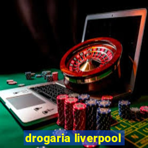 drogaria liverpool